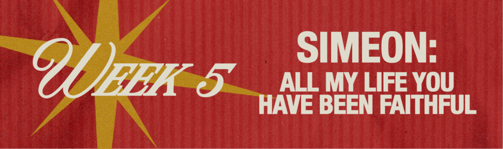 Week 5 devotional graphic featuring a starburst design with the text "SIMEON: ALL MY LIFE YOU HAVE BEEN FAITHFUL," emphasizing themes of trust and faithfulness during Advent.