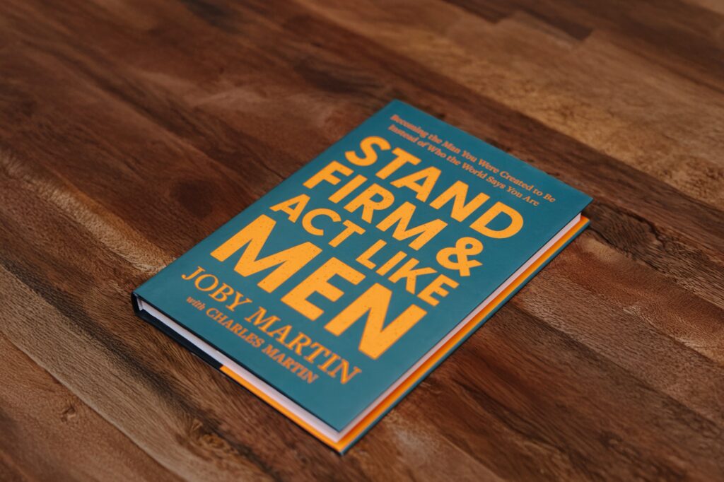 Stand Firm and Act Like Men hardcover by Joby Martin with Charles Martin